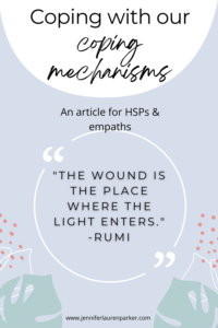 Coping with our coping mechanisms: An article for HSPs and empaths by writer Jennifer Lauren Parker.